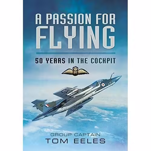 A Passion for Flying: 8,000 hours of RAF Flying