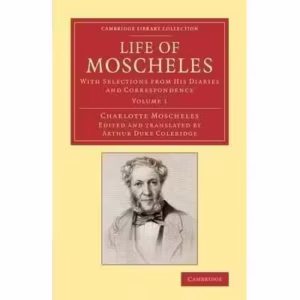 Life of Moscheles : With Selections from His Diaries