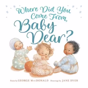 Where did you come from, baby dear?