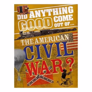 Did Anything Good Come Out of... the American Civil War?