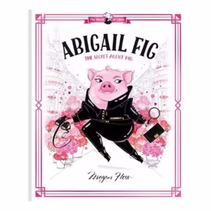 Abigail Fig : the Secret Agent Pig