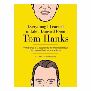 Everything I Learned in Life I Learned from Tom Hanks