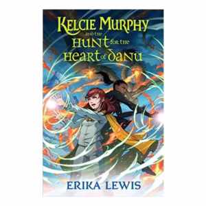 Kelcie Murphy and the Hunt for the Heart of Danu
