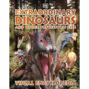 Extraordinary Dinosaurs & Other Prehistoric Life Visual Encyclopedia