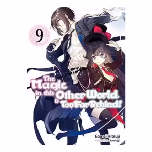 The Magic in this Other World is Too Far Behind! Volume 9