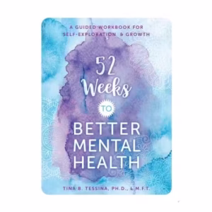 52 Weeks To Better Mental Health: A Guided Workbook For Self-Exploration And Growth (Volume 5) (Guid