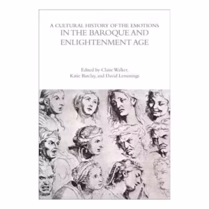 A Cultural History Of The Emotions In The Baroque &Enlightenment Age (The Cultural Histories Series)