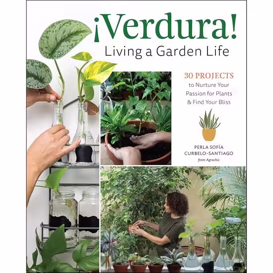 ¡Verdura! – Living a Garden Life: 30 Projects to Nurture Your Passion for Plants and Find Your Bliss