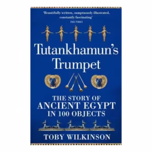 Tutankhamun's Trumpet: The Story Of Ancient Egypt