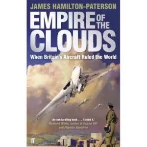 Empire of the Clouds: When Britain’s Aircraft Ruled the World