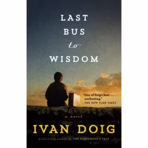 Last Bus to Wisdom: A Novel (Two Medicine Country)