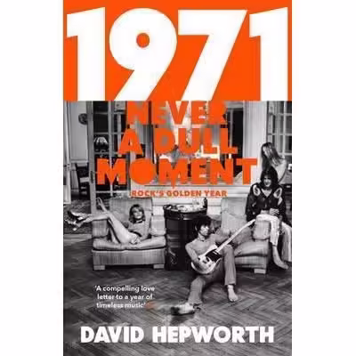 1971 – Never a Dull Moment : Rock’s Golden Year
