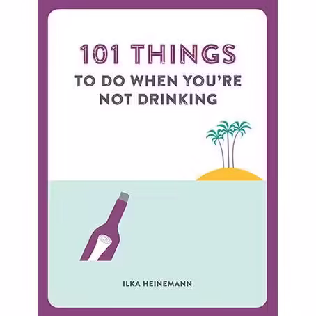 101 Things to Do When You’re Not Drinking