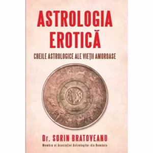 Astrologia erotica: Cheile astrologice ale vietii amoroase