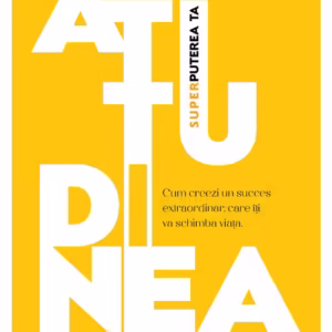 Atitudinea – Superputerea ta
