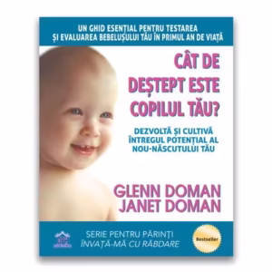 Cat de destept este copilul tau? Dezvolta si cultiva intregul potential al nou-nascutului tau