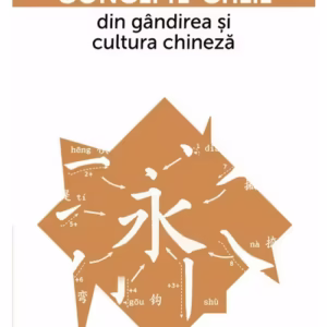 Concepte-cheie din gandirea si cultura chineza Vol III