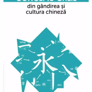 Concepte-cheie din gandirea si cultura chineza Vol IV