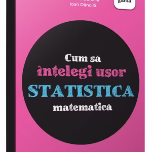 Cum sa intelegi usor statistica matematica. Ghid pentru gimnaziu