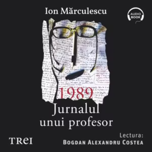1989. Jurnalul unui profesor – Audiobook – Ion Mărculescu