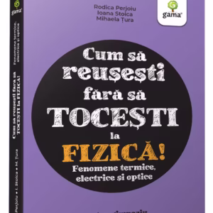 Fizica. Fenomene termice, electrice si optice