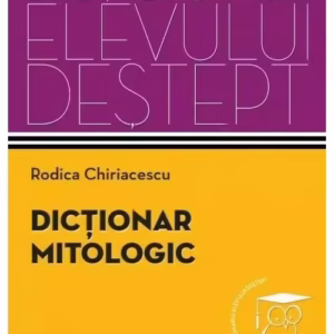 Dictionar mitologic. Dictionarul elevului destept