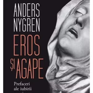 Eros si agape. Prefaceri ale iubirii crestine