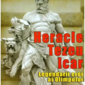 Heracle, Tezeu, Icar. Legendarii eroi ai Olimpului