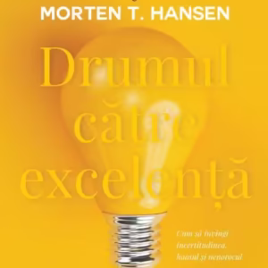 Drumul către excelență - Paperback brosat - Jim Collins, Morten T. Hansen - Curtea Veche