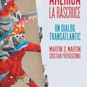 America la răscruce - Paperback brosat - Martin S. Martin, Cristian Pătrăşconiu - Humanitas