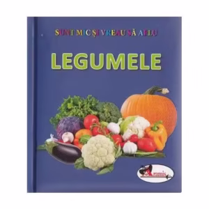 Legumele. Sunt mic și vreau să aflu - Hardcover - *** - Aramis