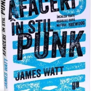 Afaceri în stil Punk - Paperback brosat - James Watt - Publica