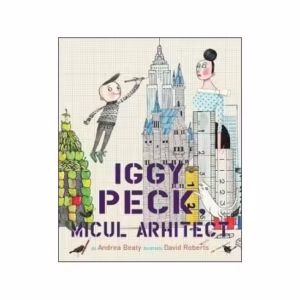 Iggy Peck, micul arhitect - Paperback brosat - Andrea Beaty - Pandora M
