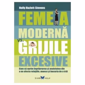 Femeia modernă vs grijile excesive - Paperback brosat - Holly Hazlett-Stevens - Sian Books
