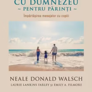 Conversații cu Dumnezeu pentru părinți - Paperback brosat - Neale Donald Walsch - For You