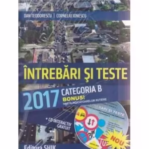 Întrebări și teste 2017 Categoria B - Paperback brosat - Dan Teodorescu, Corneliu Ionescu - Shik
