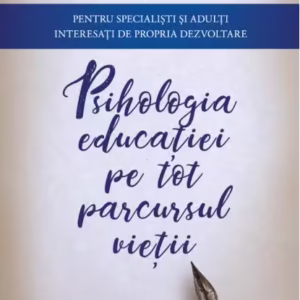 Psihologia educaţiei pe tot parcursul vieţii. Pentru specialişti şi adulţi interesaţi de propria dezvoltare - Paperback brosat - Elena Anghel Stănilă - For You