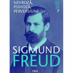 Nevroză, psihoză, perversiune. Opere Esenţiale (Vol. 7) - Paperback brosat - Sigmund Freud - Trei