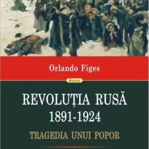 Revoluția Rusă (1891-1924). Tragedia unui popor - Hardcover - Orlando Figes - Polirom