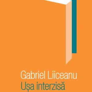 Uşa interzisă - Hardcover - Gabriel Liiceanu - Humanitas