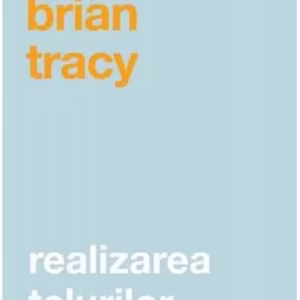 Realizarea țelurilor - Paperback - Brian Tracy - Curtea Veche