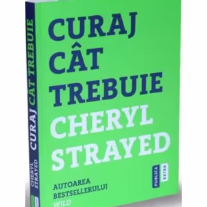 Curaj cât trebuie - Paperback brosat - Cheryl Strayed - Publica