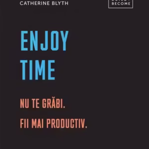 Enjoy time. Nu te grăbi - Hardcover - Catherine Blyth - Creative Publishing