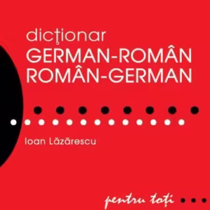 Dicționar german-român/român-german pentru toți - Paperback - Ioan Lăzărescu - Niculescu