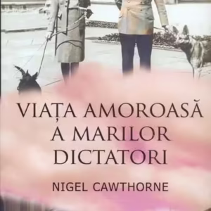 Viaţa amoroasă a marilor dictatori - Paperback brosat - Nigel Cawthorne - Corint