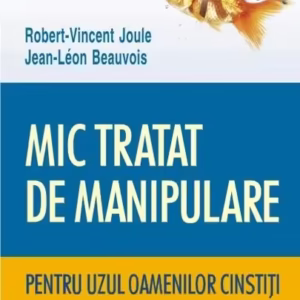 Mic tratat de manipulare pentru uzul oamenilor cinstiţi - Paperback brosat - Jean-Leon Beauvois, Robert-Vincent Joule - Polirom