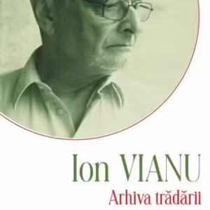 Arhiva trădării şi a mâniei - Hardcover - Ion Vianu - Polirom