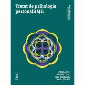 Tratat de psihologia personalității - Paperback brosat - Mihai Aniţei, Mihaela Chraif, Vlad Burtăverde, Teodor Mihăilă - Trei