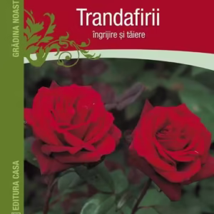 Trandafirii: îngrijire şi tăiere - Paperback brosat - Eckart Haechen - Casa