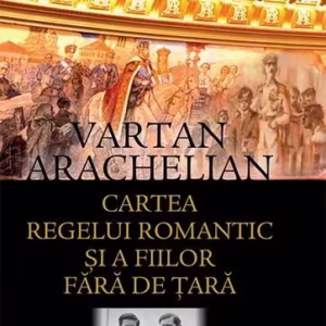Cartea regelui romantic și a fiilor fără de țară - Paperback brosat - Vartan Arachelian - RAO
